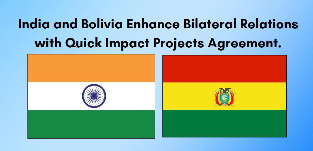 India and Bolivia Enhance Bilateral Relations with Quick Impact Projects Agreement.