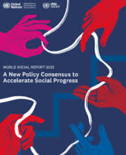 World Social Report 2025 Highlights Growing Inequality, Economic Insecurity, and Public Distrust and Calls for a New Global Policy Consensus.