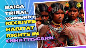 Baiga tribe has become the second tribe to get the right to reside in Chhattisgarh.