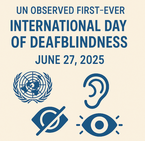 UN Observed First-Ever International Day of Deafblindness on June 27, 2025.