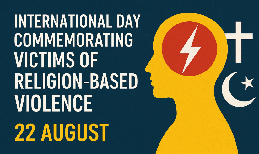 UN Observed International Day Commemorating Victims of Religion-Based Violence on 22 August.