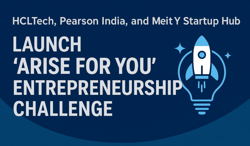 HCLTech, Pearson India, and MeitY Startup Hub Launch ‘ARISE FOR YOU’ Entrepreneurship Challenge.